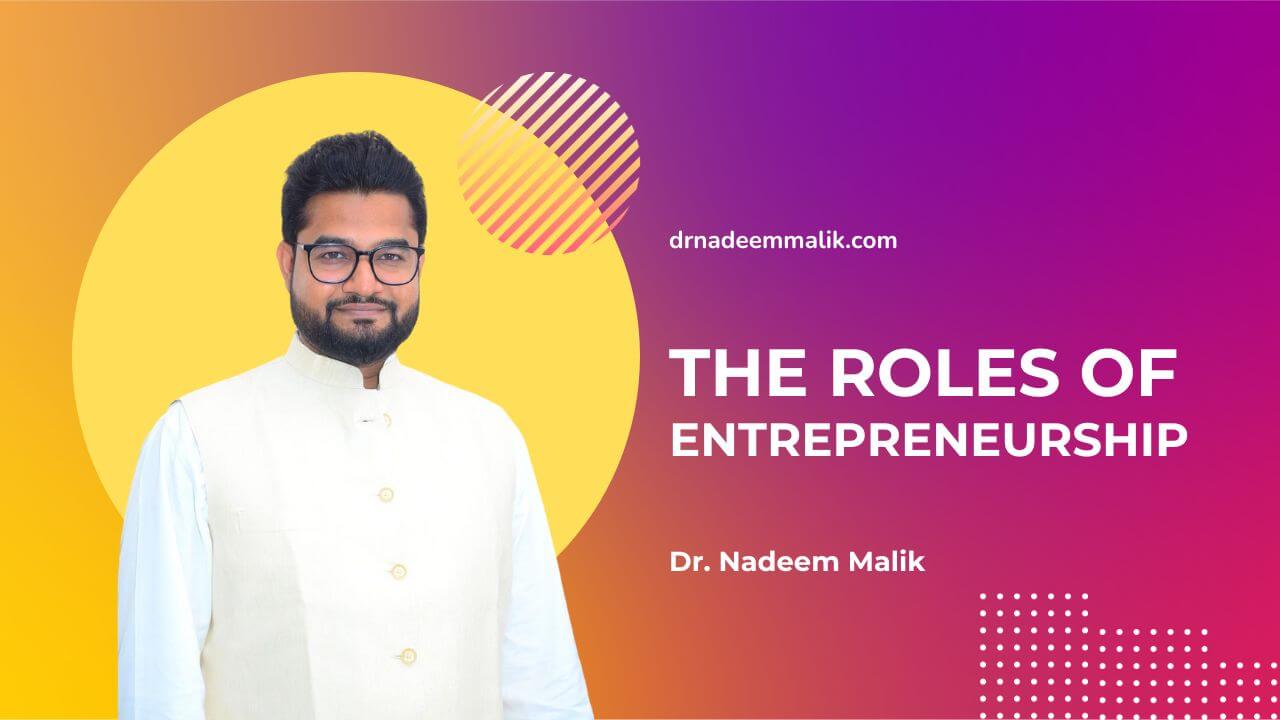 10 Roles Of Entrepreneurship In Economic Development by Dr. Nadeem Malik