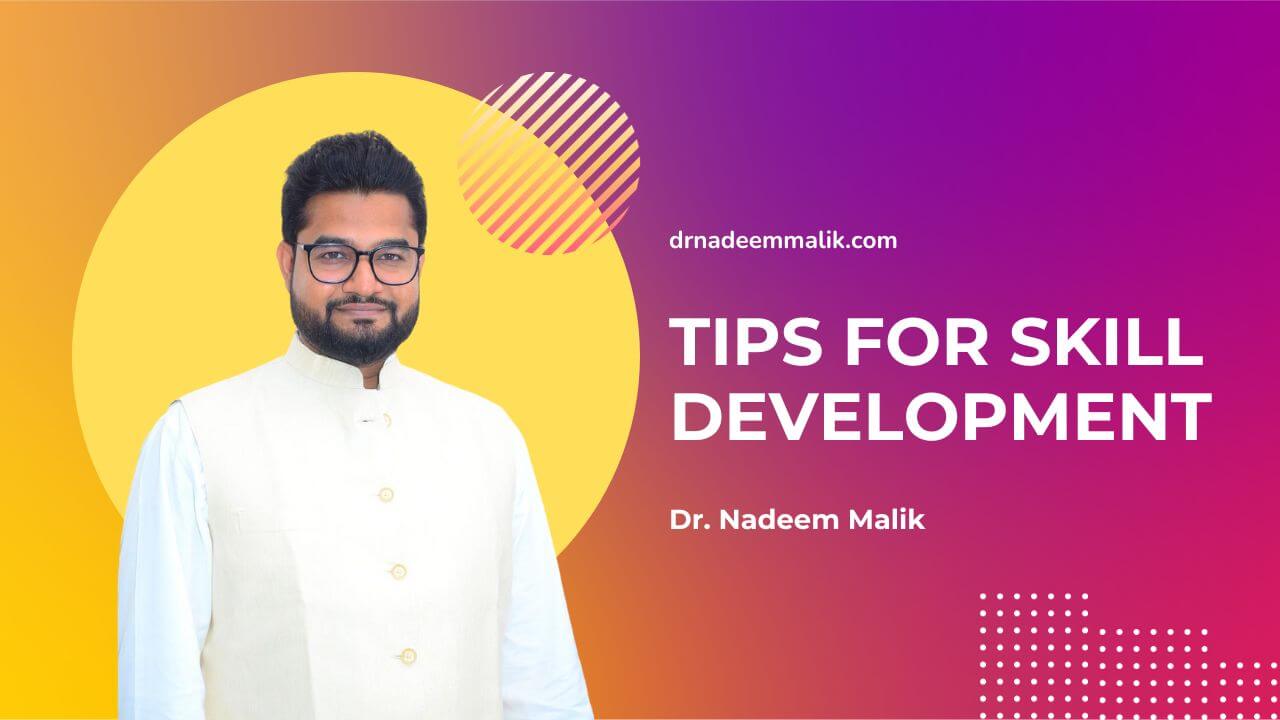 10 Skill Development Tips to Advance Your Career by Dr. Nadeem Malik